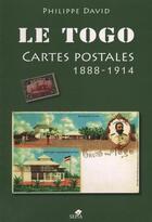 Couverture du livre « Le Togo, cartes postales 1888-1914 » de Philippe David aux éditions Sepia