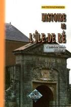 Couverture du livre « Histoire de l'île de Ré ; l'insula Rhéa Tome 1 » de Dr Kemmerer aux éditions Editions Des Regionalismes