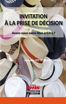 Couverture du livre « Invitation à la prise de décision ; avons-nous notre libre arbitre ? » de Isabelle Vitte-Blanchard aux éditions Editions Ems