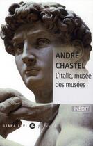 Couverture du livre « L'Italie, musée des musées » de Andre Chastel aux éditions Liana Levi