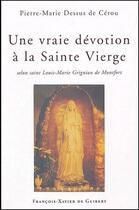 Couverture du livre « Une vraie devotion a la vierge marie - selon grignon de montfort » de Dessus De Cerou P-M. aux éditions Francois-xavier De Guibert