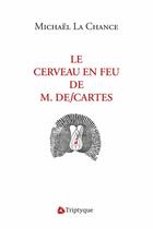 Couverture du livre « Le cerveau en feu de M. Descartes » de Michael Lachance aux éditions Triptyque