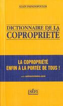 Couverture du livre « Dictionnaire de la copropriete » de Alain Papadopoulos aux éditions Sefi