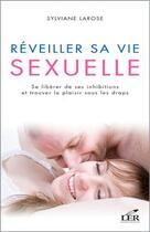 Couverture du livre « Réveiller sa vie sexuelle ; se libérer de ses inhibitions et trouver le plaisir sous les draps » de Sylviane Larose aux éditions Les Editeurs Reunis