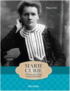 Couverture du livre « Marie Curie ; la femme qui a changé le cours de la science » de Philip Steele aux éditions Hurtubise