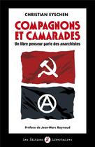 Couverture du livre « Compagnons et camarades : un libre penseur parle des anarchistes » de Christian Eyschen aux éditions Editions Libertaires