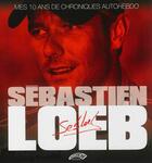 Couverture du livre « Sébastien Loeb, mes 10 ans de chroniques autohebdo » de Sebastien Loeb aux éditions Autodrome