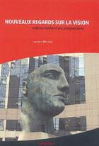 Couverture du livre « Nouveaux regards sur la vision ; enjeux, recherches, perspectives » de Laurence Winckler aux éditions Clm