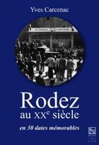 Couverture du livre « Rodez au XXe siècle en 30 dates mémorables » de Yves Carcenac aux éditions Maison Du Livre Rodez