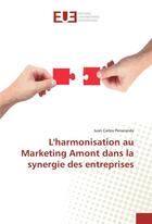 Couverture du livre « L'harmonisation au marketing amont dans la synergie des entreprises » de Penaranda J C. aux éditions Editions Universitaires Europeennes