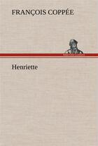 Couverture du livre « Henriette » de François Coppée aux éditions Tredition