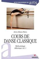 Couverture du livre « Cours de danse classique ; méthodologie didactique Tome 1 » de Anna Maria Prina aux éditions Gremese