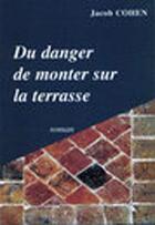 Couverture du livre « Du danger de monter sur la terrasse » de Jacob Cohen aux éditions Tarik