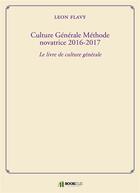 Couverture du livre « Culture générale ; méthode novatrice 2016-2017 ; le livre de culture générale » de Leon Flavy aux éditions Bookelis