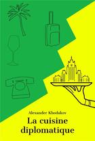 Couverture du livre « La cuisine diplomatique » de Alexander Khodakov aux éditions Librinova