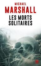 Couverture du livre « Les morts solitaires » de Michael Marshall aux éditions Bragelonne