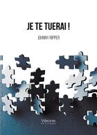 Couverture du livre « Je te tuerai ! » de Johnny Ripper aux éditions Verone