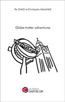 Couverture du livre « Globe-trotter adventures » de Pei Zhao et Christophe Malavasi aux éditions Chapitre.com