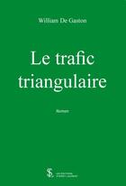 Couverture du livre « Le trafic triangulaire » de De Gaston William aux éditions Sydney Laurent