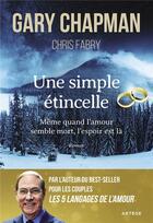 Couverture du livre « Une simple étincelle ; même quand l'amour semble mort, l'espoir est là » de Gary Chapman et Chris Fabry aux éditions Artege