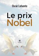 Couverture du livre « Le prix nobel » de Oscar Lafuente aux éditions Le Lys Bleu