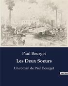 Couverture du livre « Les Deux Soeurs : Un roman de Paul Bourget » de Paul Bourget aux éditions Culturea
