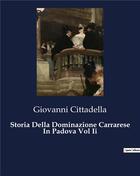 Couverture du livre « Storia Della Dominazione Carrarese In Padova Vol Ii » de Cittadella Giovanni aux éditions Culturea