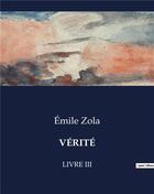 Couverture du livre « VÉRITÉ : LIVRE III » de Émile Zola aux éditions Culturea