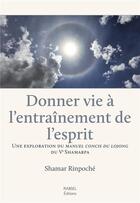 Couverture du livre « Donner vie à l'entraînement de l'esprit » de Shamar Rinpoche aux éditions Rabsel