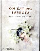 Couverture du livre « On eating insects ; essays, stories and recipes » de Josh Evans aux éditions Phaidon Press