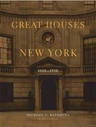 Couverture du livre « Great houses of New York ; 1880-1930 » de Michael Kathrens aux éditions Acanthus