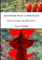 Couverture du livre « Zigomar peau d'anguille Tome 2 : au plus fort ! » de Leon Sazie aux éditions Lulu