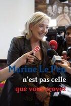 Couverture du livre « Marine le pen n'est pas celle que vous croyez » de Le Castel Alexis aux éditions Lulu