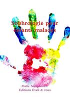 Couverture du livre « Sophrologie pour enfants malades » de Melle Séraphine® * aux éditions Lulu