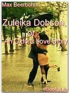 Couverture du livre « Zuleika Dobson, or An Oxford Love Story » de Max Beerbohm aux éditions Ebookslib