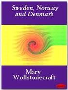 Couverture du livre « Sweden, Norway and Denmark » de Mary Wollstonecraft aux éditions Ebookslib