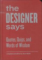 Couverture du livre « THE DESIGNER SAYS: QUOTES, QUIPS, AND WORDS OF WISDOM » de Sara Bader aux éditions Princeton Architectural