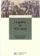 Couverture du livre « La Guerre Au Xx Siecle » de Jean-Louis Dufour aux éditions Hachette Education