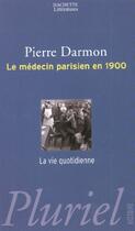 Couverture du livre « Le Medecin Parisien En 1900 » de Darmon-P aux éditions Pluriel