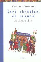 Couverture du livre « Être chrétien en France au moyen-âge » de Noel-Yves Tonnerre et Urbe Condita aux éditions Seuil