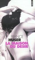 Couverture du livre « La maison du désir » de France Huser aux éditions Points