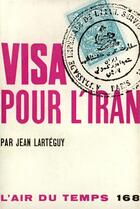 Couverture du livre « Visa Pour L'Iran » de Jean Larteguy aux éditions Gallimard