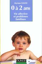 Couverture du livre « L'enfant de 0 à 2 ans ; vie affective et problèmes familiaux (6e édition) » de Myriam David aux éditions Dunod