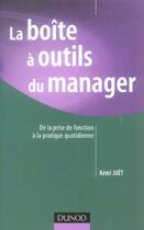 Couverture du livre « La Boite A Outils Du Manager ; De La Prise De Fonction A La Pratique Quotidienne » de Remi Juet aux éditions Dunod