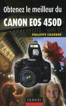 Couverture du livre « Obtenez le meilleur du Canon EOS 450D » de Philippe Chaudre aux éditions Dunod