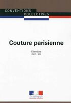 Couverture du livre « Couture parisienne ; Convention collective nationale étendue - IDCC 303 ; 4e édition » de Journaux Officiels aux éditions Documentation Francaise