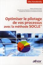 Couverture du livre « Optimiser le pilotage de vos processus avec la méthode socle » de Kovalevsky Olec aux éditions Afnor Editions