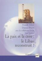 Couverture du livre « La paix et la crise : le Liban reconstruit » de Franck Debie et Danuta Pieter et Verdeil/Eric aux éditions Puf