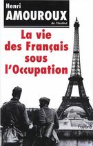 Couverture du livre « La Vie des Français sous l'Occupation » de Henri Amouroux aux éditions Fayard