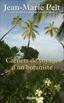 Couverture du livre « Carnets de voyage d'un botaniste » de Jean-Marie Pelt et Franck Steffan aux éditions Fayard